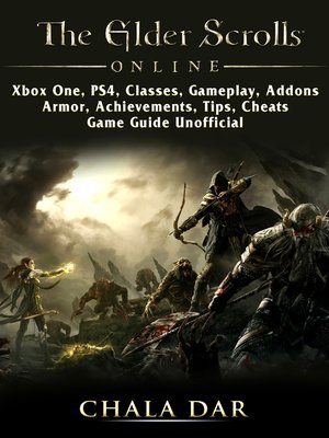 cover image of The Elder Scrolls Online, Xbox One, PS4, Classes, Gameplay, Addons, Armor, Achievements, Tips, Cheats, Game Guide Unofficial